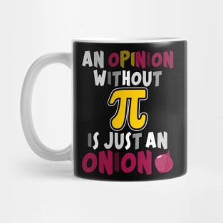 An Opinion Without PI Is Just An Onion Funny Math Meme PI Mug